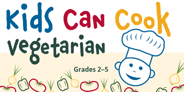 Kids Can Cook Vegetarian Grades 2–5