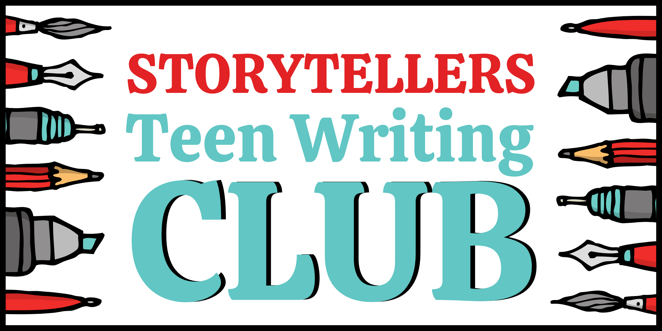 image of graphic pens and pencils on the left and right side with text in the center stating Storytellers Teen Writing Club in reds and teals