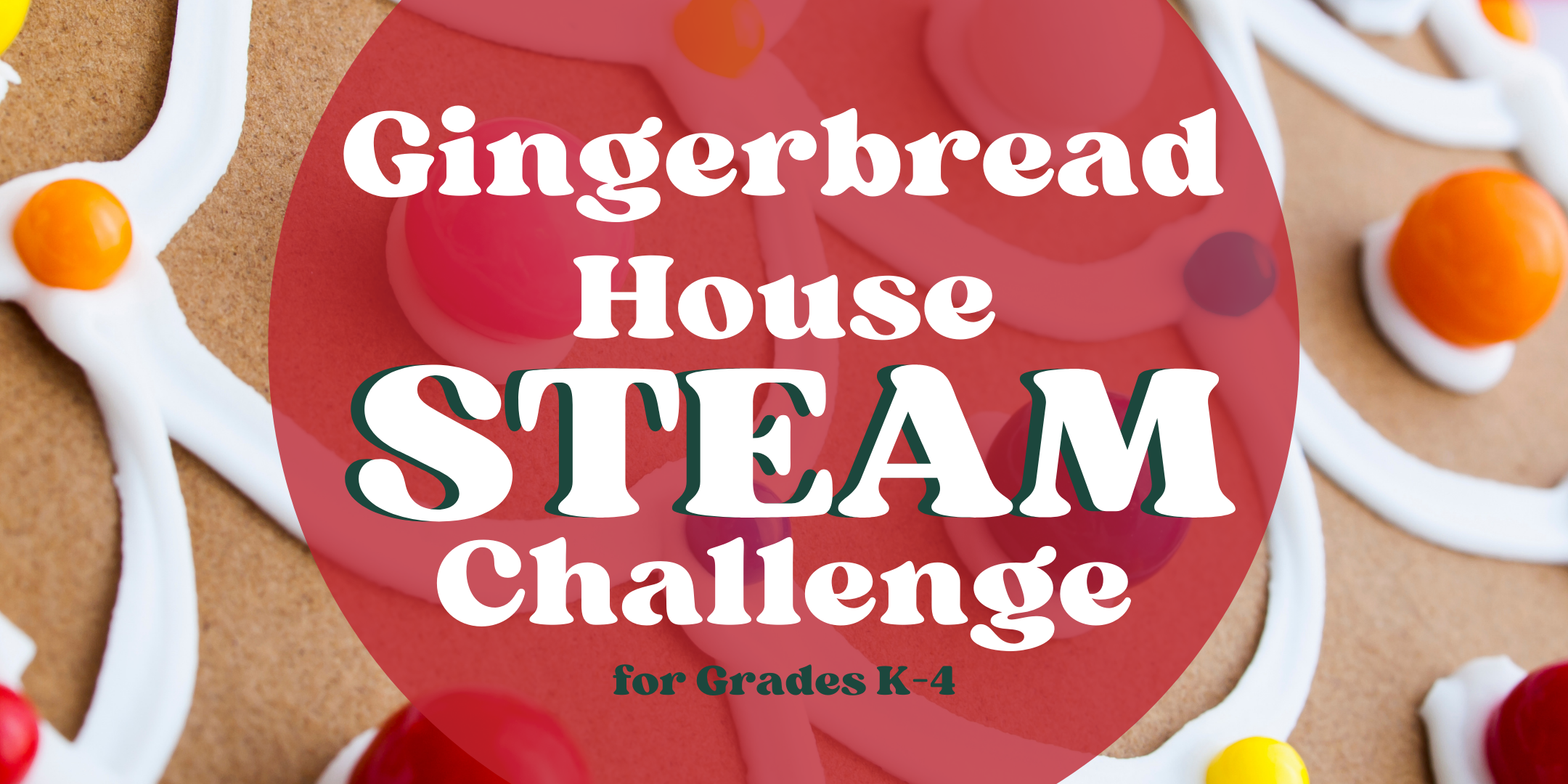 Gingerbread House STEAM Challenge for Grades K–4 event image