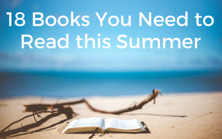 18 Books You Need to Read this Summer 