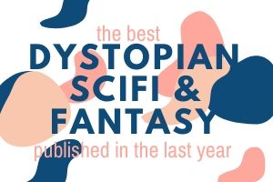The Best Dystopian, Fantasy & Sci-Fi published in the last year