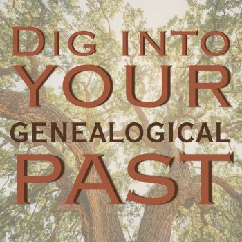 Text reading "Dig Into Your Genealogical Past" over a photo of a tree