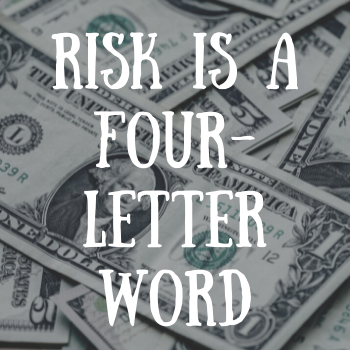 risk is a four-letter word