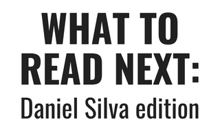 What to Read Next Daniel Silva edition
