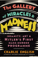Image for "The Gallery of Miracles and Madness: Insanity, Art and Hitler’s first Mass-Murder Programme"