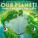 Image for "Our Planet! There&#039;s No Place Like Earth"