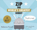 Image for "Zip, the World&#039;s Greatest Robot"