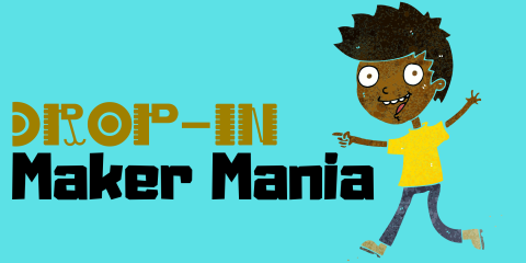 Drop-in Maker Mania