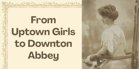 image of "From Uptown Girls to Downton Abbey"