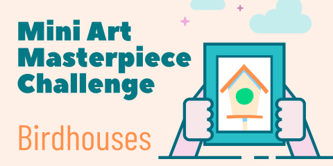 image of "Mini Art Masterpiece Challenge: Birdhouses"